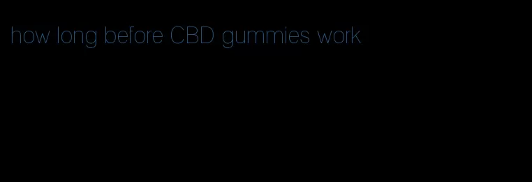 how long before CBD gummies work