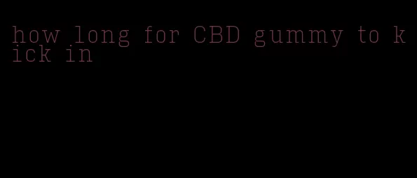 how long for CBD gummy to kick in
