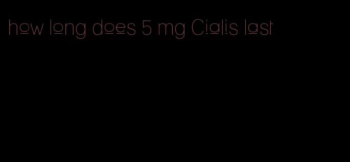 how long does 5 mg Cialis last