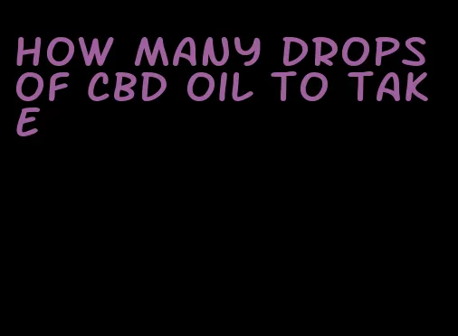 how many drops of CBD oil to take