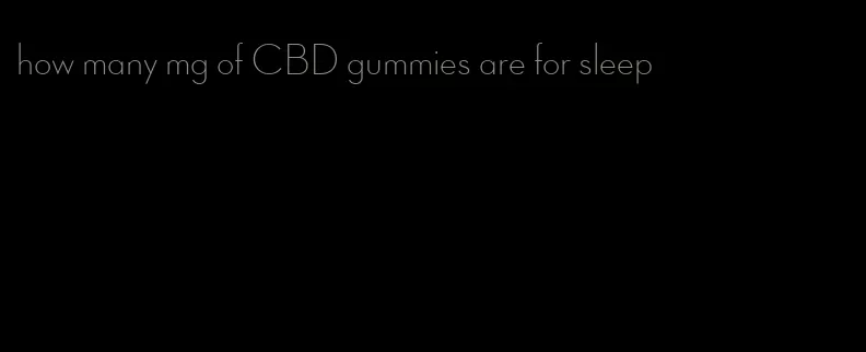 how many mg of CBD gummies are for sleep