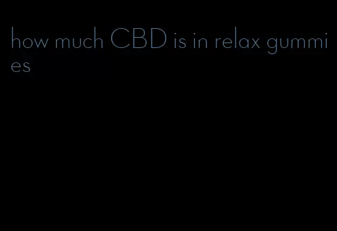 how much CBD is in relax gummies