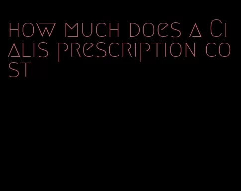 how much does a Cialis prescription cost