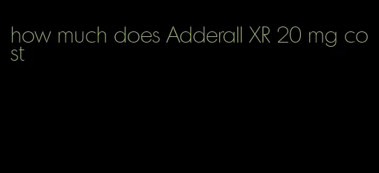 how much does Adderall XR 20 mg cost