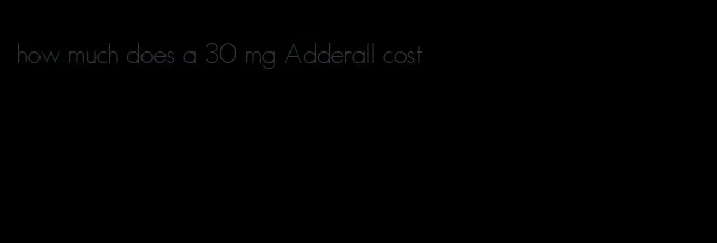 how much does a 30 mg Adderall cost