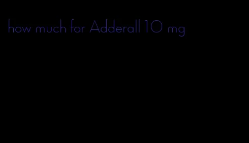 how much for Adderall 10 mg