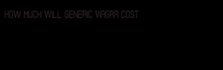 how much will generic viagra cost