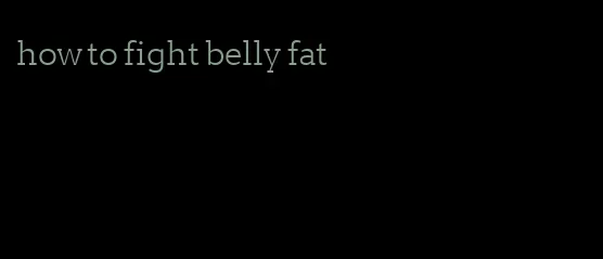 how to fight belly fat