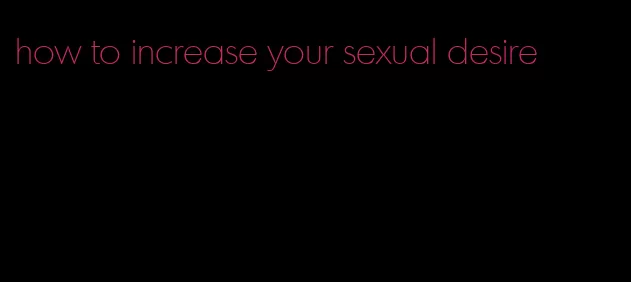 how to increase your sexual desire