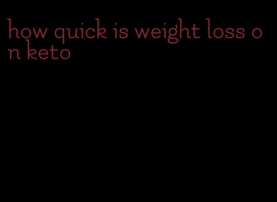 how quick is weight loss on keto