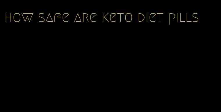 how safe are keto diet pills
