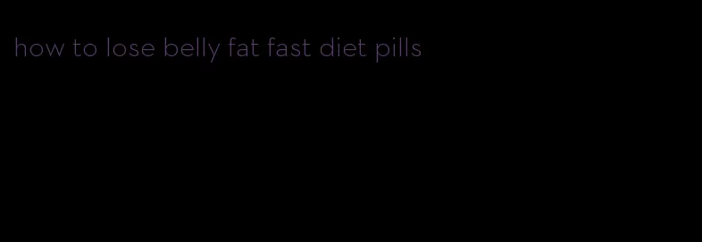 how to lose belly fat fast diet pills