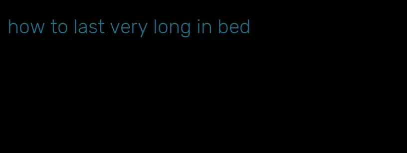 how to last very long in bed