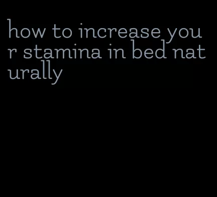 how to increase your stamina in bed naturally