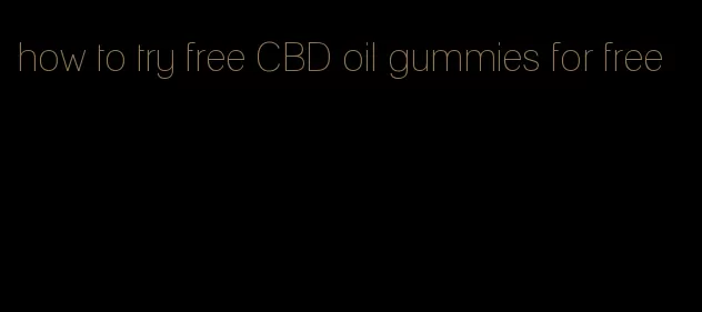 how to try free CBD oil gummies for free
