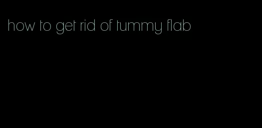 how to get rid of tummy flab