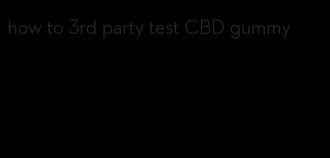 how to 3rd party test CBD gummy