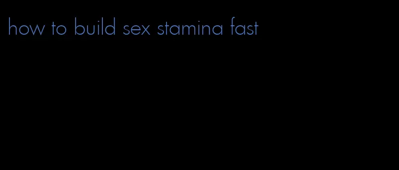 how to build sex stamina fast