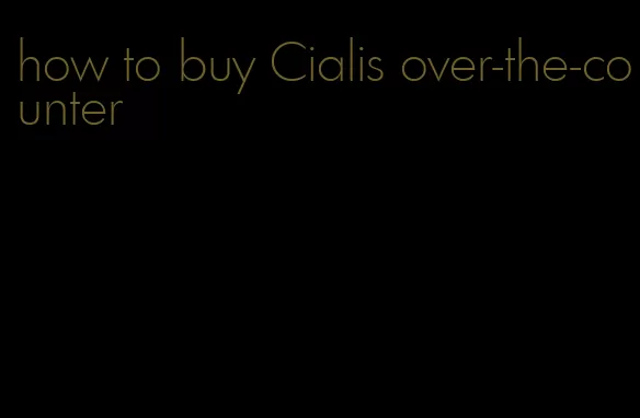 how to buy Cialis over-the-counter