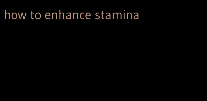 how to enhance stamina