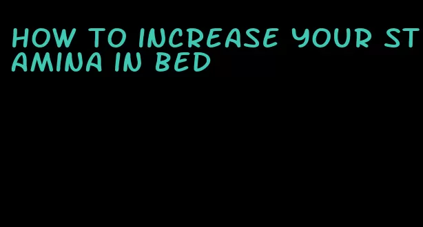 how to increase your stamina in bed