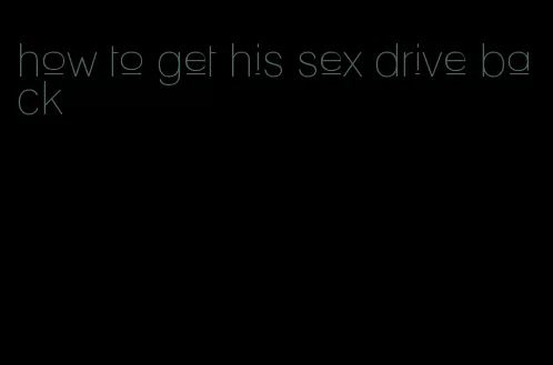 how to get his sex drive back