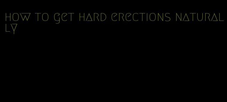 how to get hard erections naturally