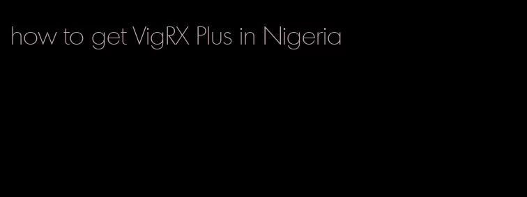 how to get VigRX Plus in Nigeria