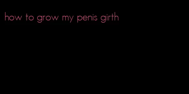 how to grow my penis girth