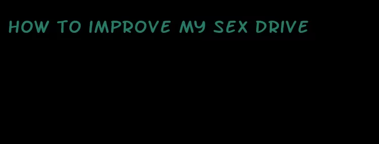 how to improve my sex drive