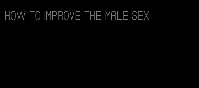 how to improve the male sex