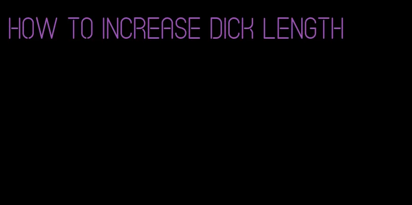 how to increase dick length