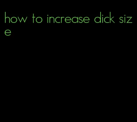 how to increase dick size
