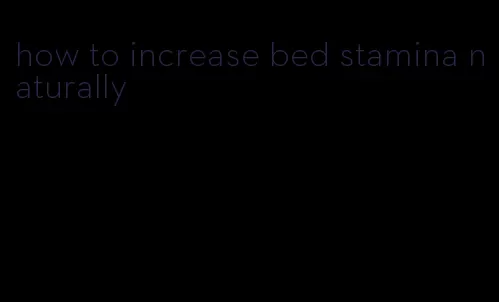 how to increase bed stamina naturally