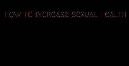 how to increase sexual health