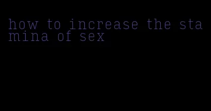 how to increase the stamina of sex