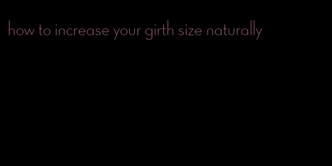 how to increase your girth size naturally