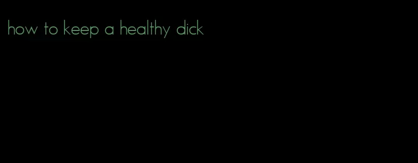 how to keep a healthy dick
