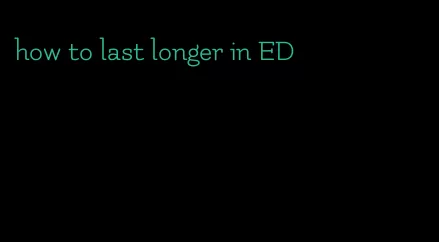 how to last longer in ED