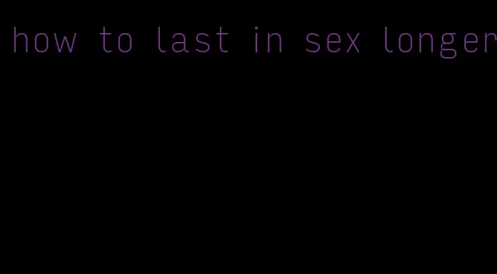 how to last in sex longer