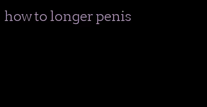 how to longer penis