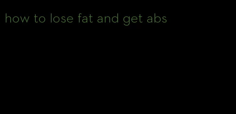 how to lose fat and get abs