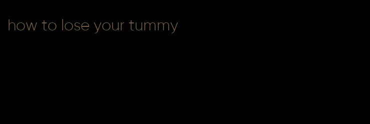 how to lose your tummy