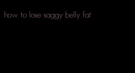 how to lose saggy belly fat