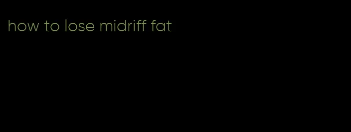 how to lose midriff fat