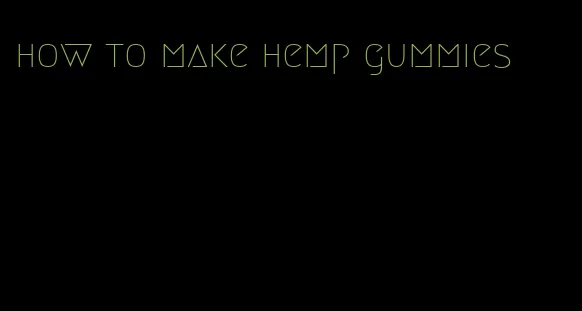 how to make hemp gummies