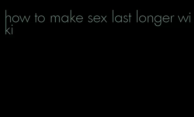 how to make sex last longer wiki