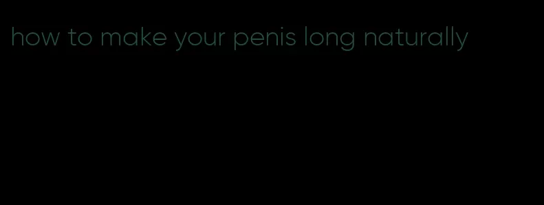 how to make your penis long naturally