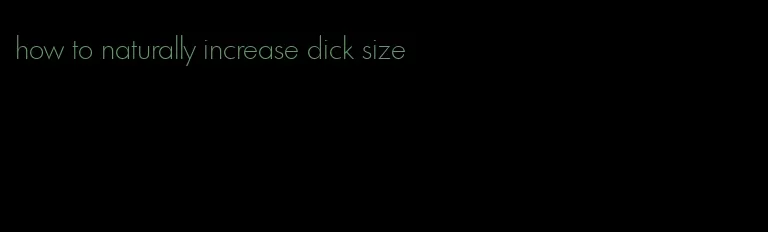 how to naturally increase dick size