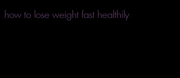 how to lose weight fast healthily